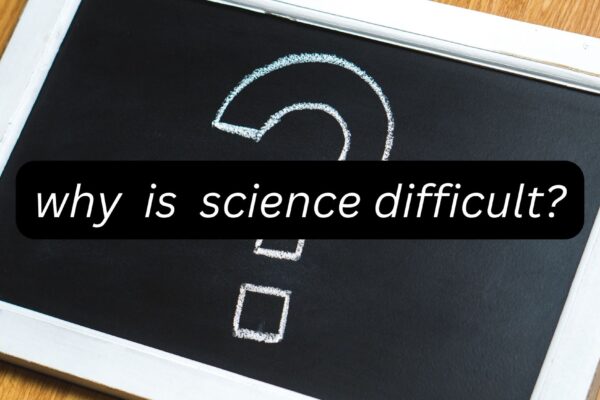 Why Science is Difficult